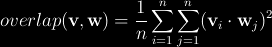 $$ 
overlap({\bf v}, {\bf w}) = \frac{1}{n} \sum_{i=1}^{n} \sum_{j=1}^{n} ({\bf v}_i  \cdot {\bf w}_j )^2
 $$